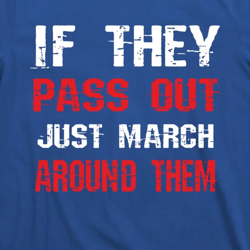 If They Pass Out March Around Them Funny Marching Band Gift T-Shirt