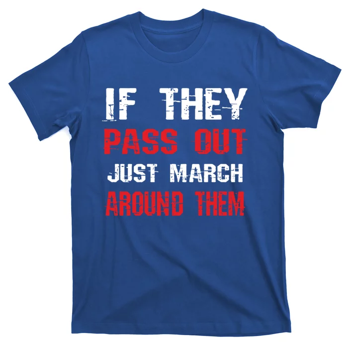 If They Pass Out March Around Them Funny Marching Band Gift T-Shirt