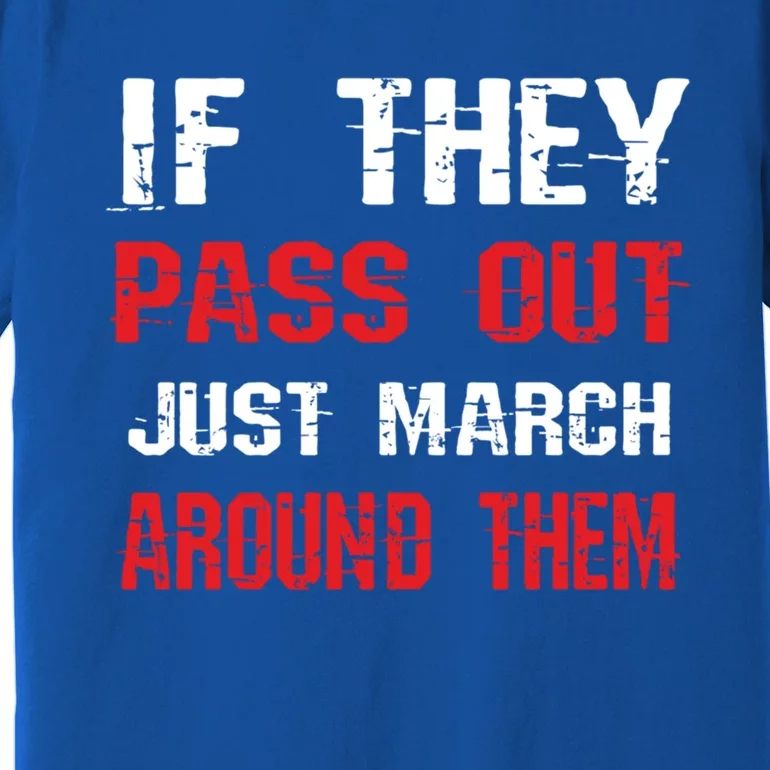 If They Pass Out March Around Them Funny Marching Band Gift Premium T-Shirt