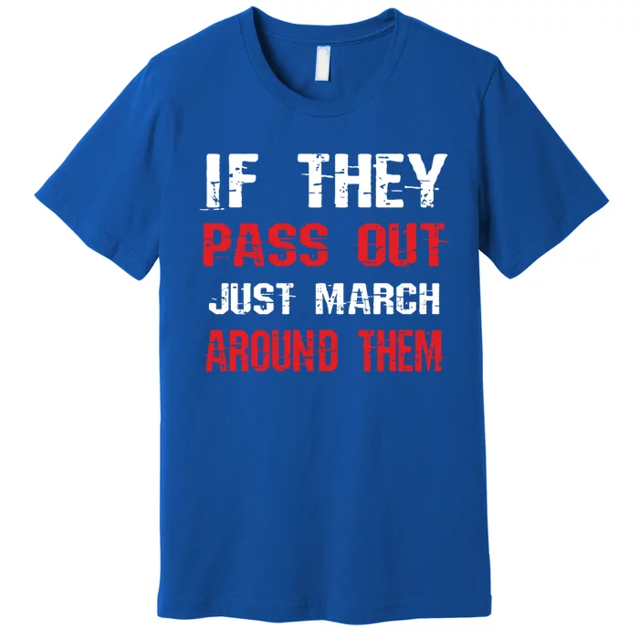 If They Pass Out March Around Them Funny Marching Band Gift Premium T-Shirt