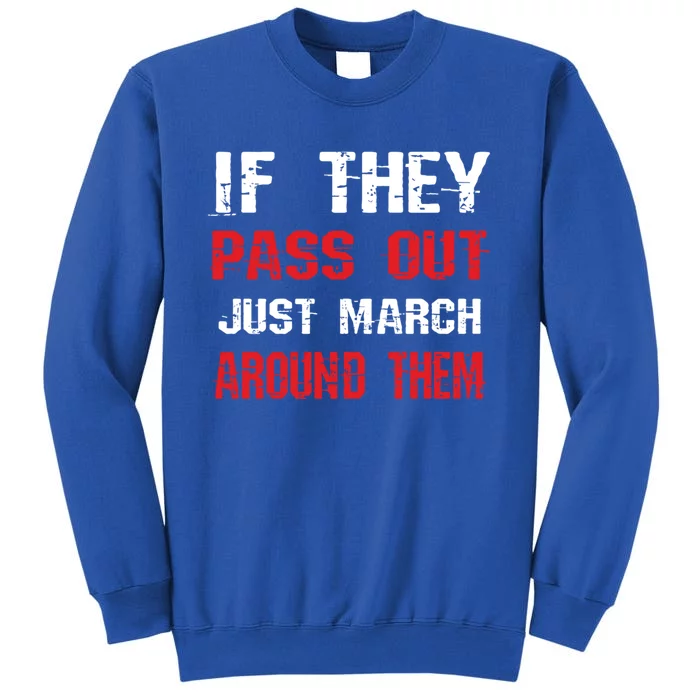 If They Pass Out March Around Them Funny Marching Band Gift Tall Sweatshirt