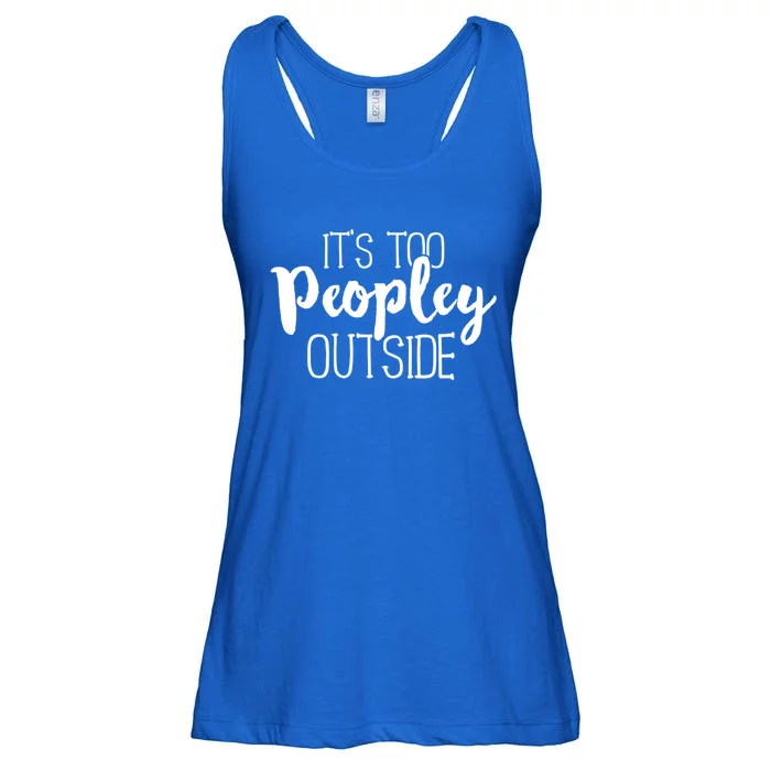 ItS Too Peopley Outside Meaningful Gift Funny Sarcastic Saying Quote Gift Ladies Essential Flowy Tank