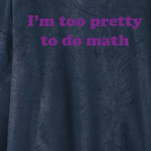 Im Too Pretty To Do Math Hooded Wearable Blanket