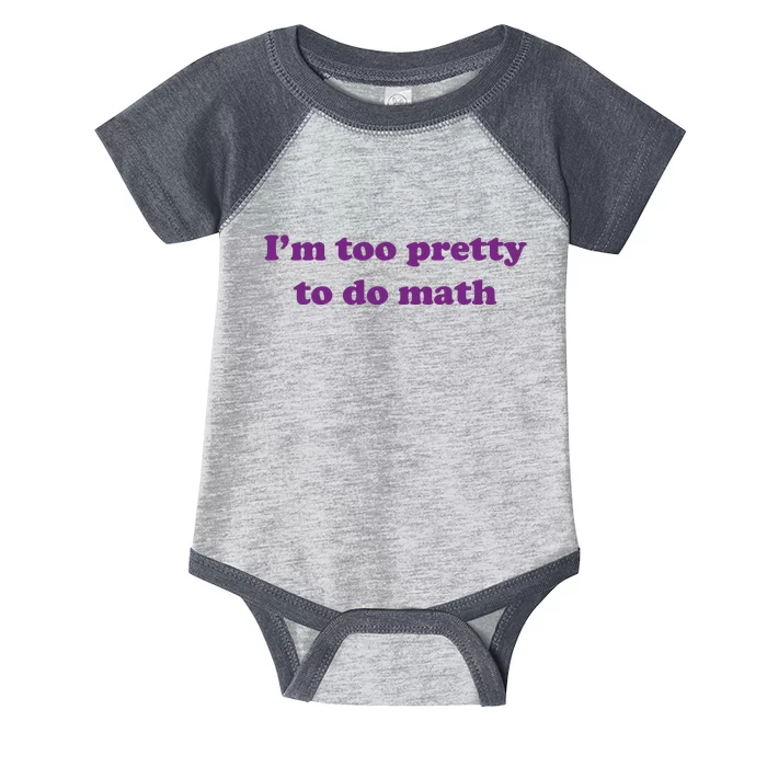 Im Too Pretty To Do Math Infant Baby Jersey Bodysuit