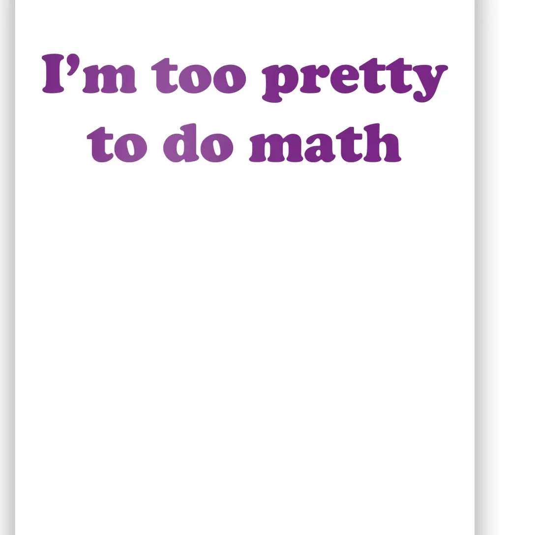 Im Too Pretty To Do Math Poster