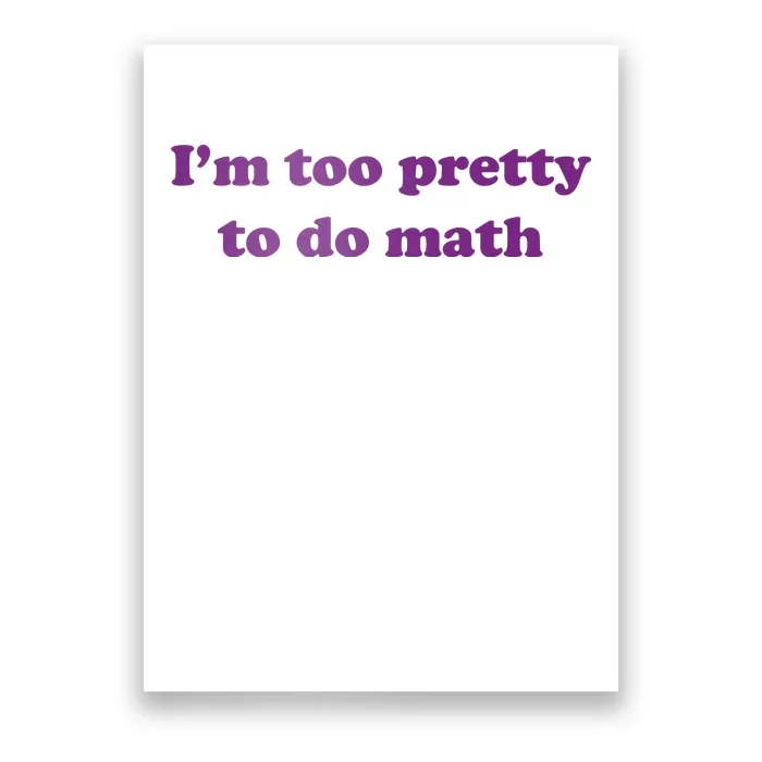 Im Too Pretty To Do Math Poster