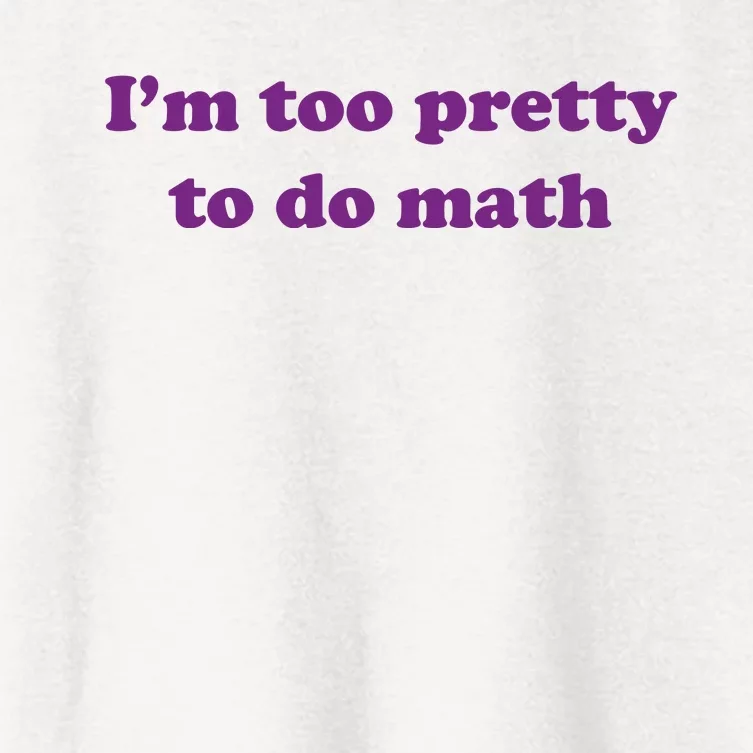 Im Too Pretty To Do Math Women's Crop Top Tee