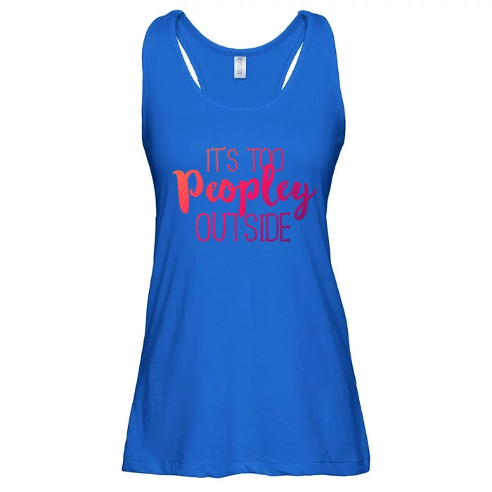 ItS Too Peopley Outside Meaningful Gift Funny Sarcastic Saying Quote Gift Ladies Essential Flowy Tank