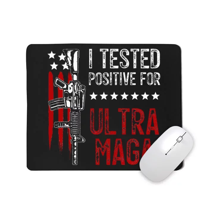 I Tested Positive For Ultra Maga Us Flag Protrump Ultra Maga Mousepad