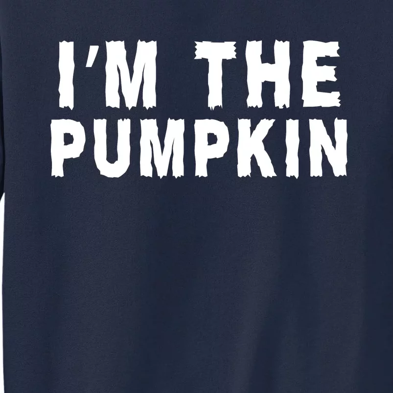 IM The Pumpkin Jackolantern Pumpkin Halloween Costume Couple Funny Halloween Tall Sweatshirt