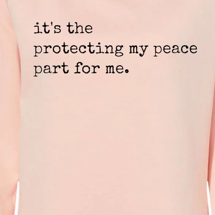 Its The Protecting My Peace Part For Me Womens California Wash Sweatshirt