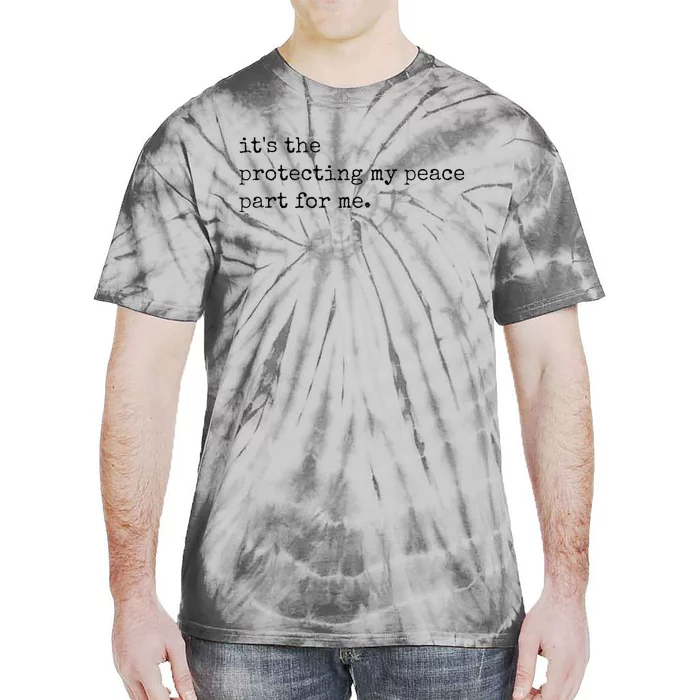 Its The Protecting My Peace Part For Me Tie-Dye T-Shirt