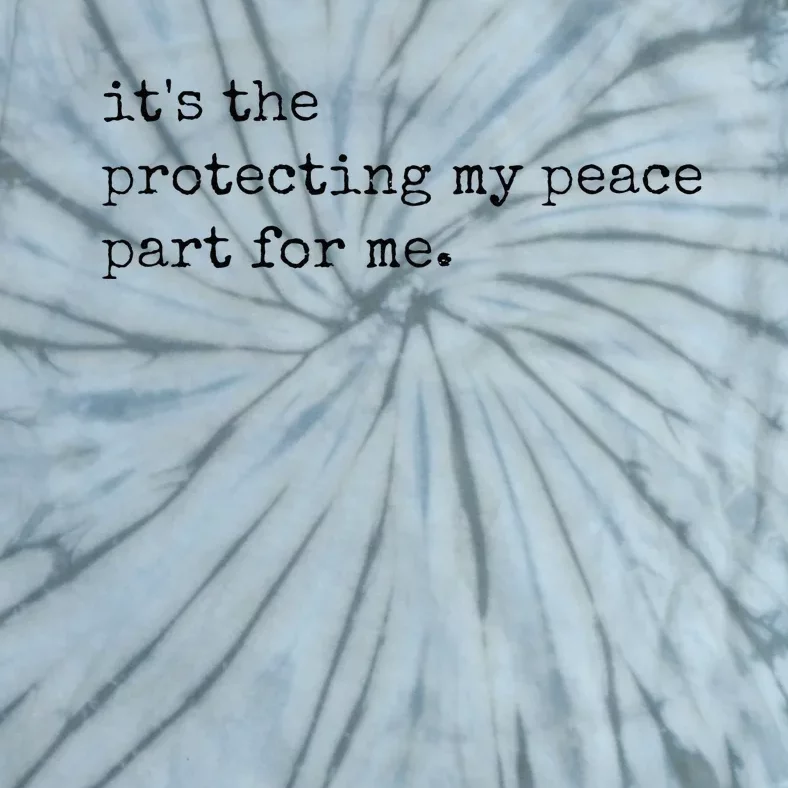 Its The Protecting My Peace Part For Me Tie-Dye T-Shirt