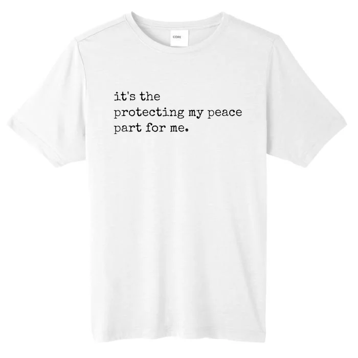 Its The Protecting My Peace Part For Me ChromaSoft Performance T-Shirt