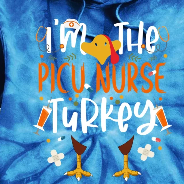 Im The Picu Nurse Turkey Thanksgiving Turkey Picu Nurse Gift Tie Dye Hoodie