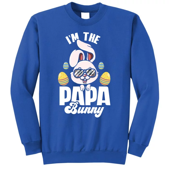 I'm The Papa Bunny Matching Family Easter Party Funny Gift Tall Sweatshirt