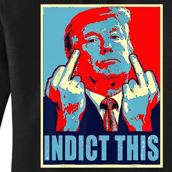 Indict This Pro Donald Trump Funny Women's Pullover Hoodie