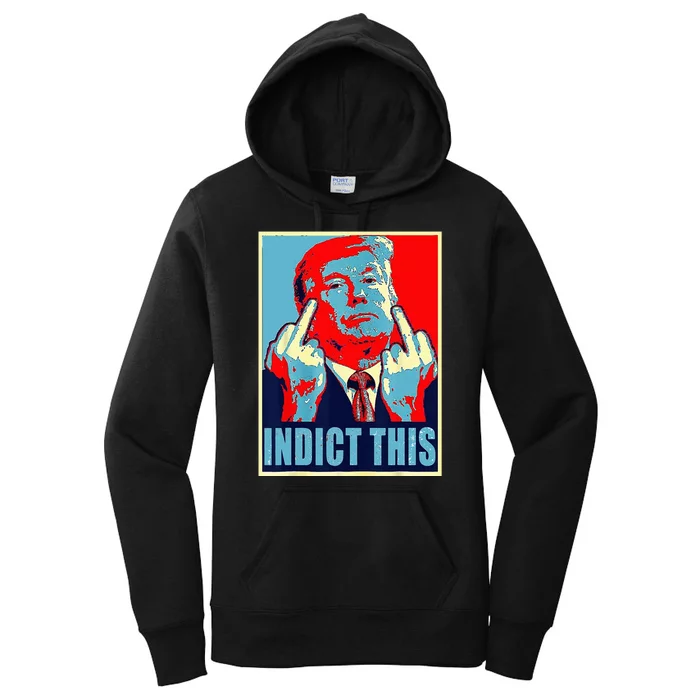 Indict This Pro Donald Trump Funny Women's Pullover Hoodie