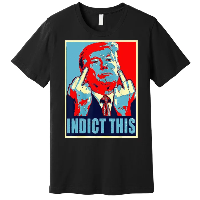 Indict This Pro Donald Trump Funny Premium T-Shirt