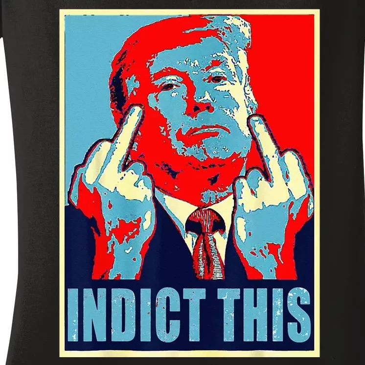 Indict This Pro Donald Trump Funny Women's V-Neck T-Shirt