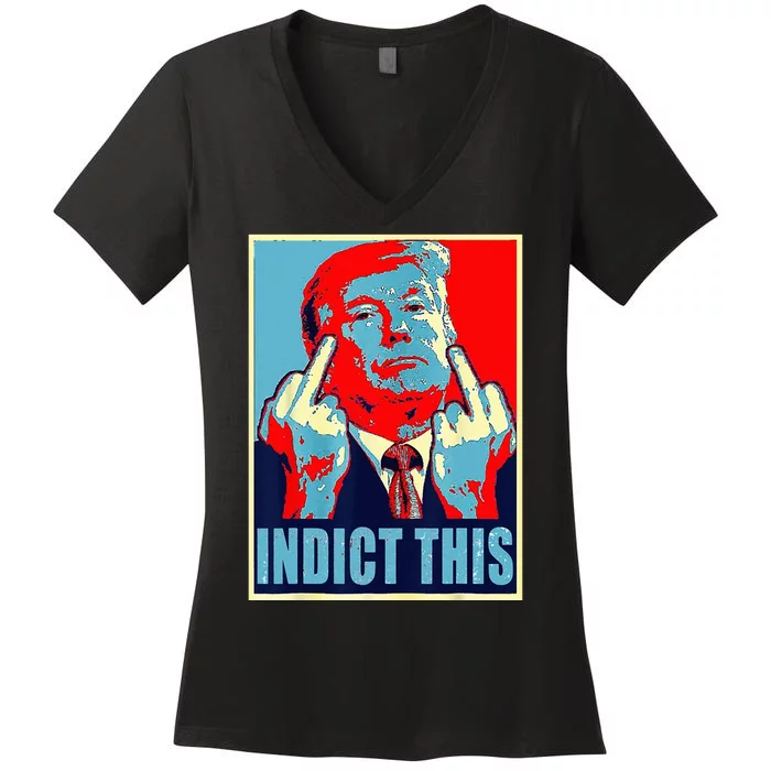 Indict This Pro Donald Trump Funny Women's V-Neck T-Shirt