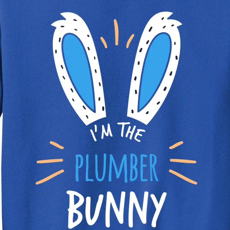 I'm The Plumber Bunny Ears Plumbing Easter Sunday Gift Tall Sweatshirt