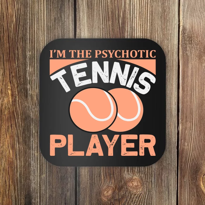 I'm The Psychotic Tennis Player Coaster