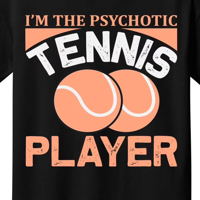 I'm The Psychotic Tennis Player Kids T-Shirt