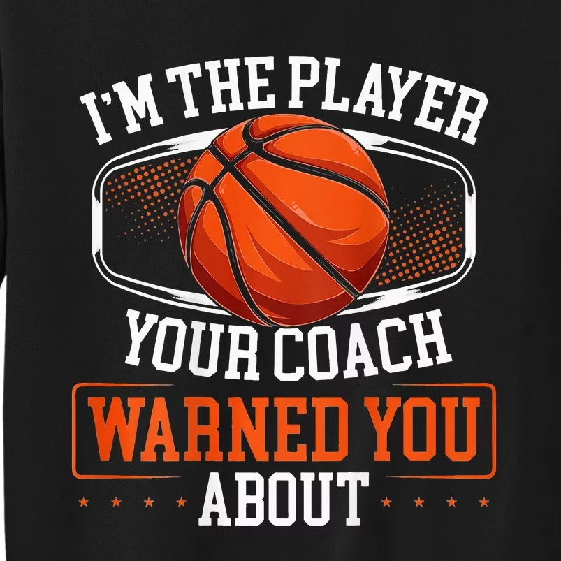 I’m The Player Your Coach Warned You About Basketball Back Tall Sweatshirt