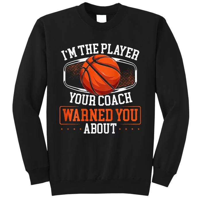 I’m The Player Your Coach Warned You About Basketball Back Tall Sweatshirt