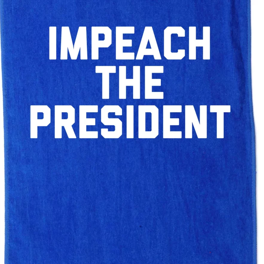 Impeach The President American Politics Liberal Gift Platinum Collection Golf Towel