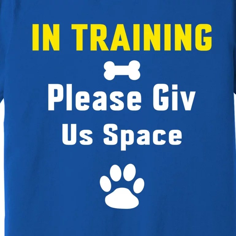 In Training Please Give Us Space Dog Training Dog Trainers Cool Gift Premium T-Shirt