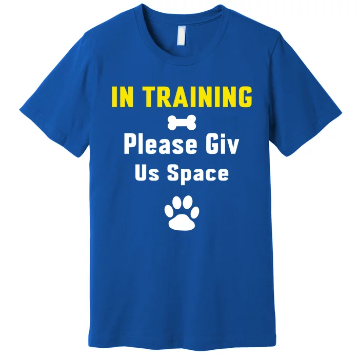 In Training Please Give Us Space Dog Training Dog Trainers Cool Gift Premium T-Shirt