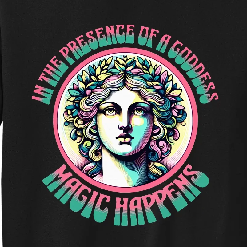 In The Presence Of A Goddess Magic Happens Goddess Vibes Tall Sweatshirt