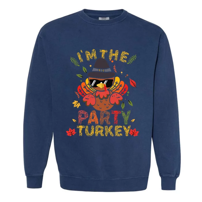 IM The Party Turkey Family Matching Group Thanksgiving Gift Garment-Dyed Sweatshirt