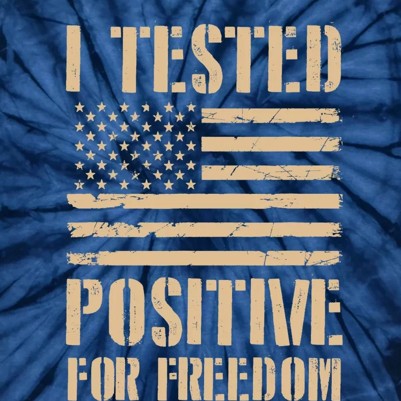 I Tested Positive For Freedom Tie-Dye T-Shirt