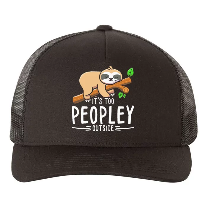 Its Too Peopley Outside Sloth Yupoong Adult 5-Panel Trucker Hat