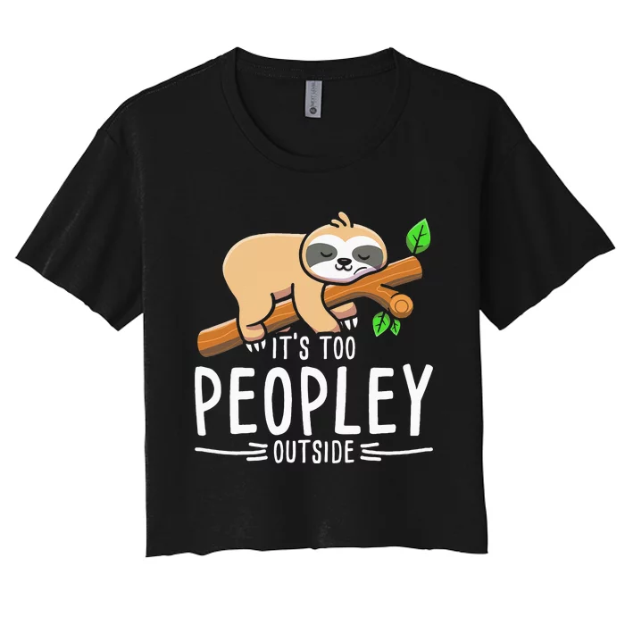 Its Too Peopley Outside Sloth Women's Crop Top Tee