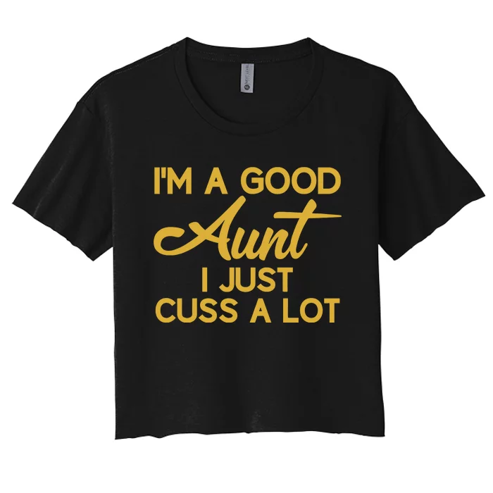 IM The Perfect Aunt I Just Cuss A Lot Women's Crop Top Tee