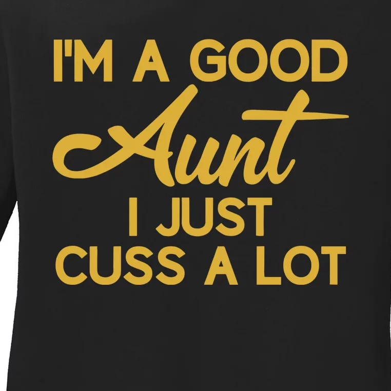 IM The Perfect Aunt I Just Cuss A Lot Ladies Long Sleeve Shirt