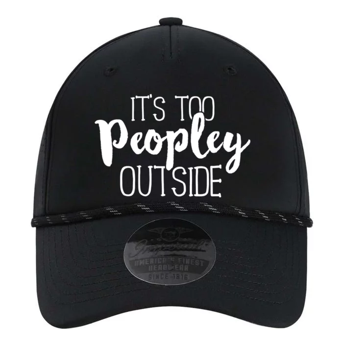 It's Too Peopley Outside Gift Funny Sarcastic Saying Quote Performance The Dyno Cap