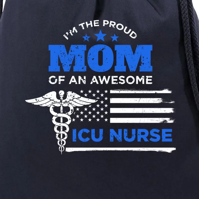 I'm The Proud Mom Of An Awesome Icu Nurse Back Print Cute Gift Meaningful Gift Drawstring Bag