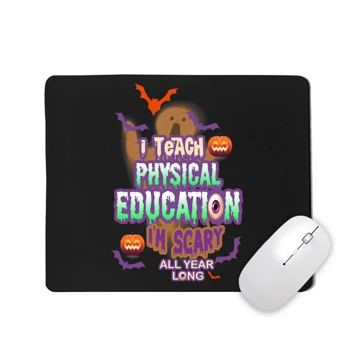 I Teach Physical Education IM Scary All Year Long Mousepad