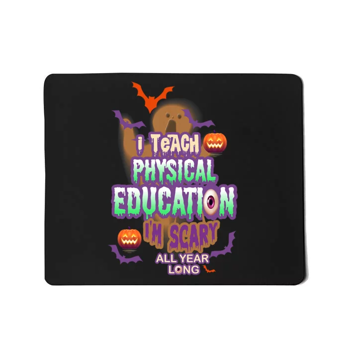 I Teach Physical Education IM Scary All Year Long Mousepad