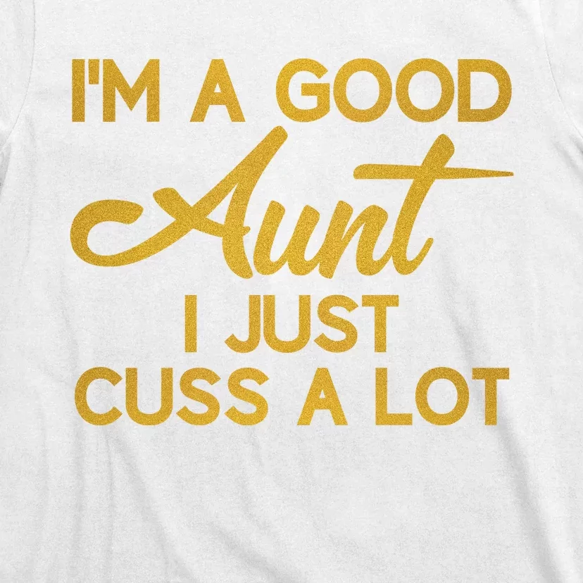 I'm The Perfect Aunt I Just Cuss A Lot T-Shirt