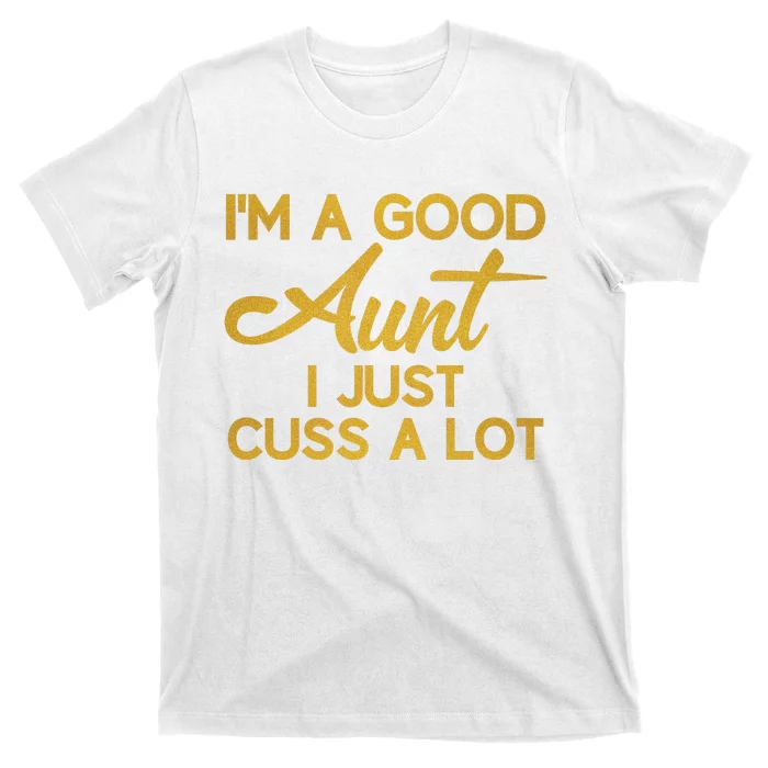 I'm The Perfect Aunt I Just Cuss A Lot T-Shirt