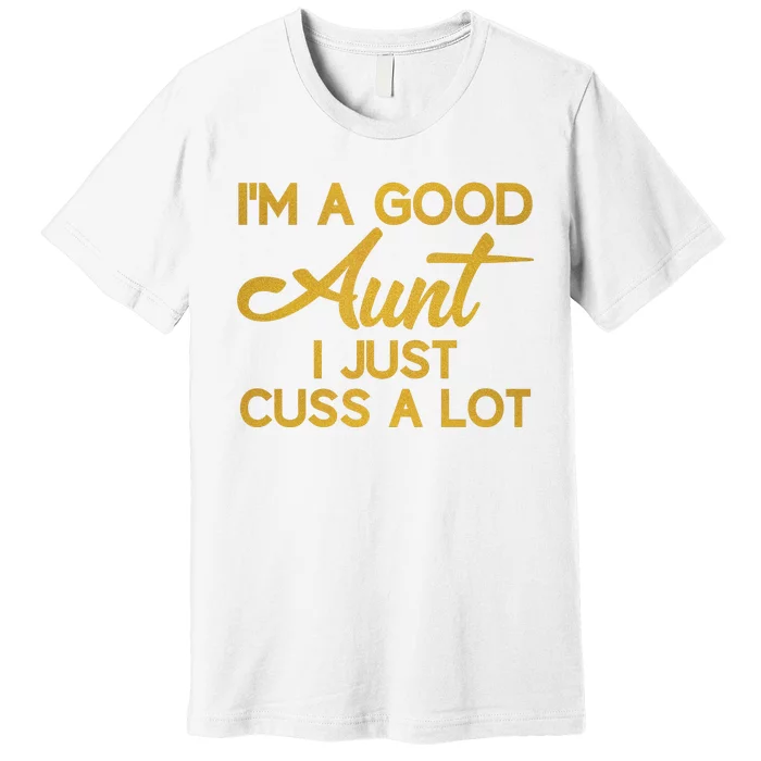 I'm The Perfect Aunt I Just Cuss A Lot Premium T-Shirt