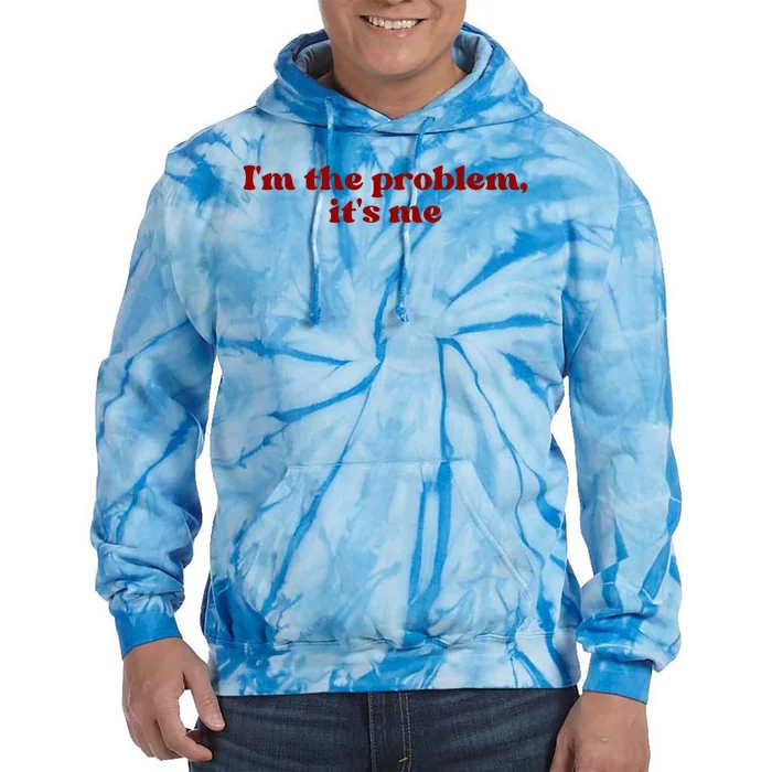 IM The Problem ItS Me Tie Dye Hoodie