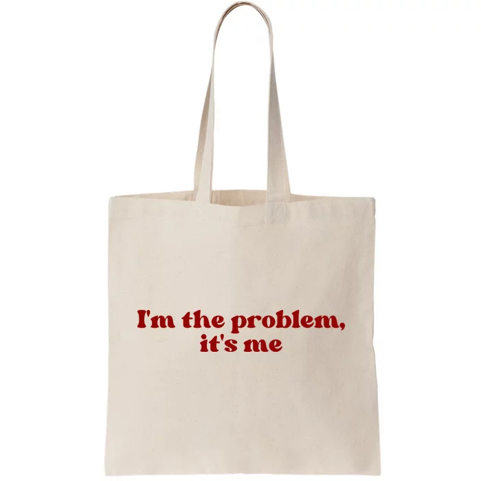 IM The Problem ItS Me Tote Bag