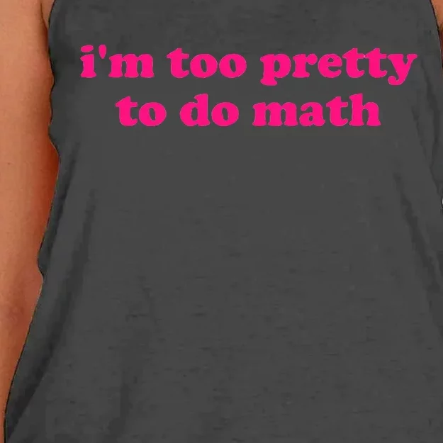 IM Too Pretty To Do Math Funny & Sarcastic Math Humor Women's Knotted Racerback Tank